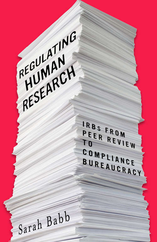 Book cover of Regulating Human Research: IRBs from Peer Review to Compliance Bureaucracy