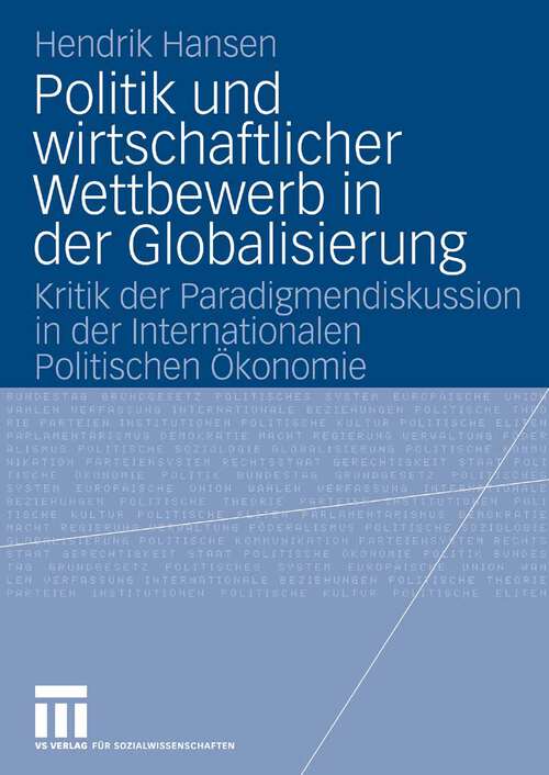 Book cover of Politik und wirtschaftlicher Wettbewerb in der Globalisierung: Kritik der Paradigmendiskussion in der Internationalen Politischen Ökonomie (2008)