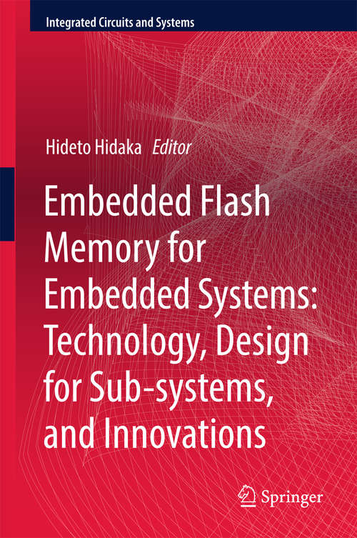 Book cover of Embedded Flash Memory for Embedded Systems: Technology, Design For Sub-systems And Innovations (Integrated Circuits and Systems)
