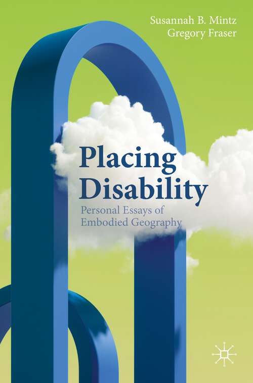 Book cover of Placing Disability: Personal Essays of Embodied Geography (2024) (Literary Disability Studies)