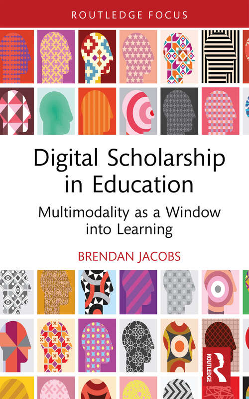Book cover of Digital Scholarship in Education: Multimodality as a Window into Learning