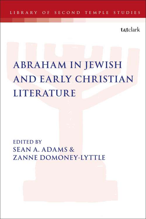 Book cover of Abraham in Jewish and Early Christian Literature (The Library of Second Temple Studies #93)