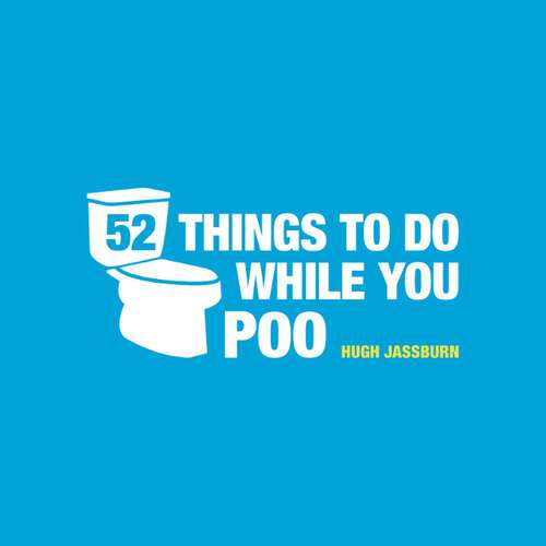 Book cover of 52 Things to Do While You Poo: Puzzles, Activities and Trivia to Keep You Occupied