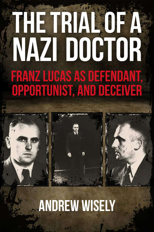Book cover of The Trial of a Nazi Doctor: Franz Lucas as Defendant, Opportunist, and Deceiver