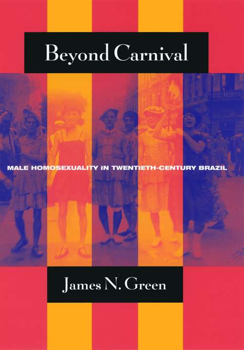 Book cover of Beyond Carnival: Male Homosexuality in Twentieth-Century Brazil (Worlds of Desire: The Chicago Series on Sexuality, Gender, and Culture)