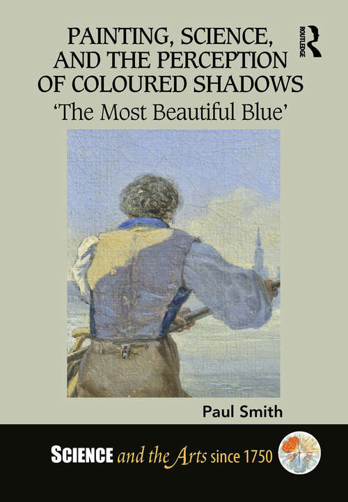 Book cover of Painting, Science, and the Perception of Coloured Shadows: ‘The Most Beautiful Blue’ (Science and the Arts since 1750)