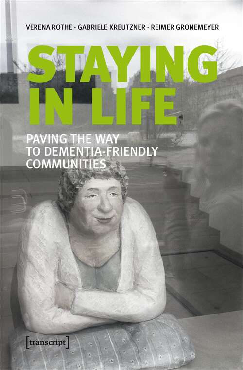 Book cover of Staying in Life: Paving the Way to Dementia-Friendly Communities (Gesellschaft der Unterschiede #42)