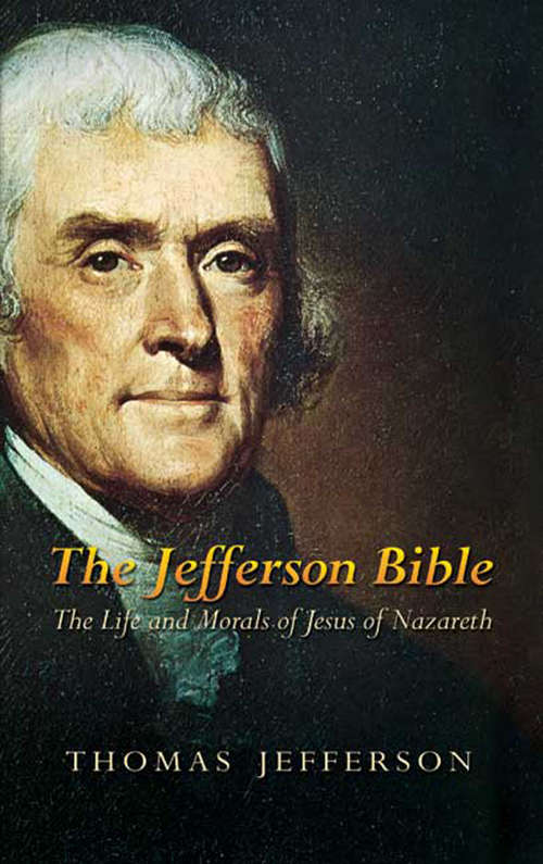 Book cover of The Jefferson Bible: The Life and Morals of Jesus of Nazareth