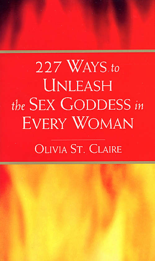 Book cover of 227 Ways to Unleash the Sex Goddess in Every Woman