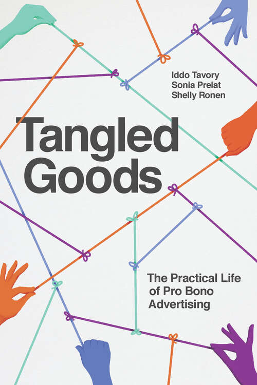 Book cover of Tangled Goods: The Practical Life of Pro Bono Advertising