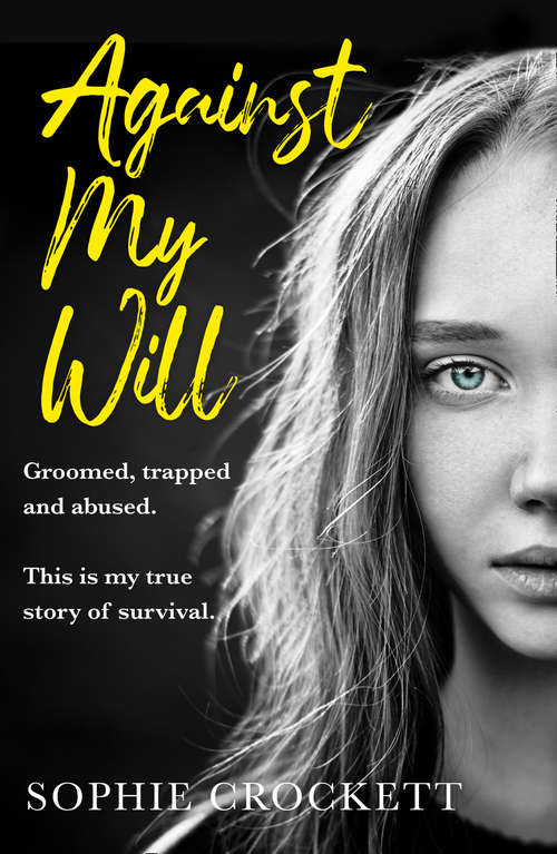 Book cover of Against My Will: Groomed, Trapped And Abused. This Is My True Story Of Survival (ePub edition)