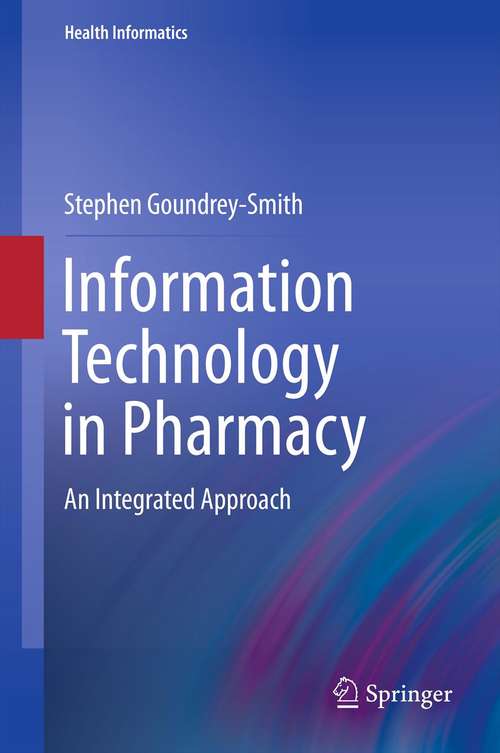 Book cover of Information Technology in Pharmacy: An Integrated Approach (2012) (Health Informatics #2)