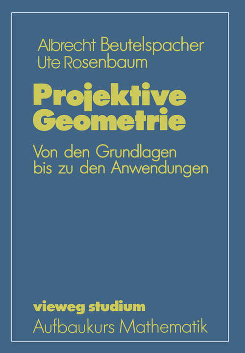 Book cover of Projektive Geometrie: Von den Grundlagen bis zu den Anwendungen (1992) (vieweg studium; Aufbaukurs Mathematik)