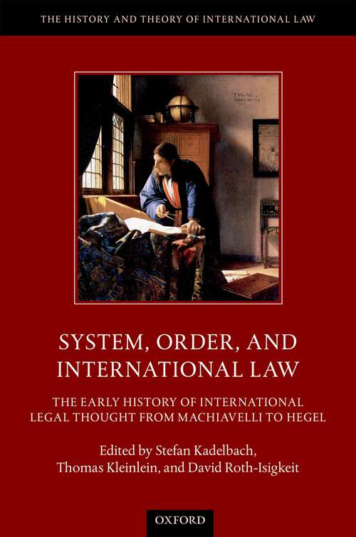 Book cover of System, Order, and International Law: The Early History of International Legal Thought from Machiavelli to Hegel (The History and Theory of International Law)