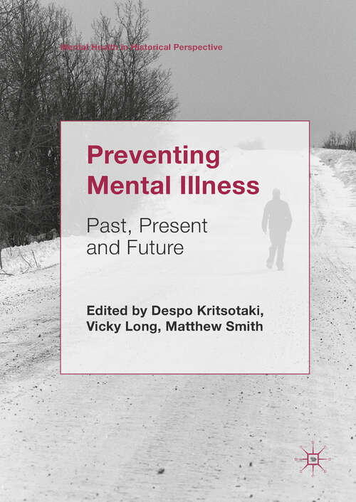 Book cover of Preventing Mental Illness: Past, Present and Future (1st ed. 2019) (Mental Health in Historical Perspective)