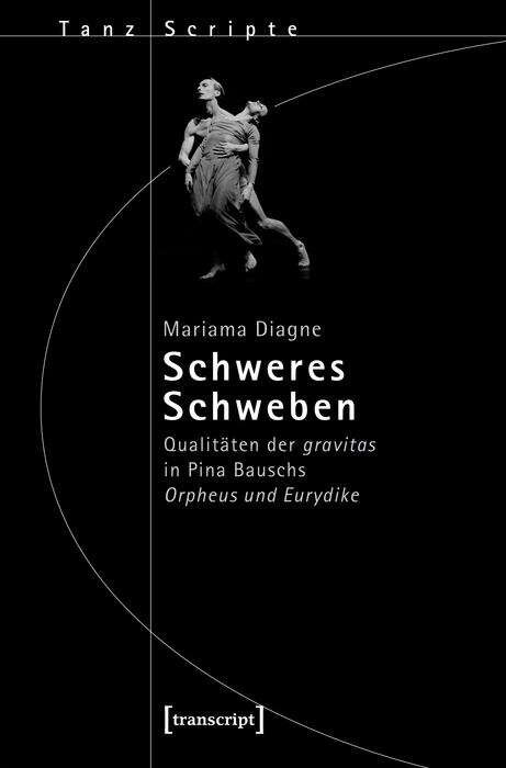 Book cover of Schweres Schweben: Qualitäten der gravitas in Pina Bauschs Orpheus und Eurydike (TanzScripte #53)