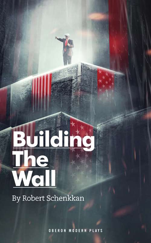 Book cover of Building The Wall: The Play And Commentary With Afterwords By Timothy Mccarthy, Douglas S. Massey, And Julian E. Zelier (Oberon Modern Plays)