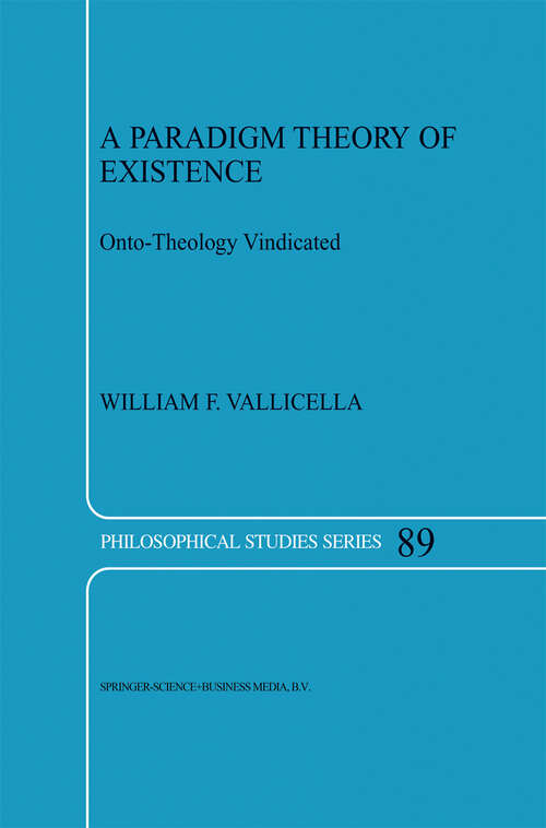 Book cover of A Paradigm Theory of Existence: Onto-Theology Vindicated (2002) (Philosophical Studies Series #89)