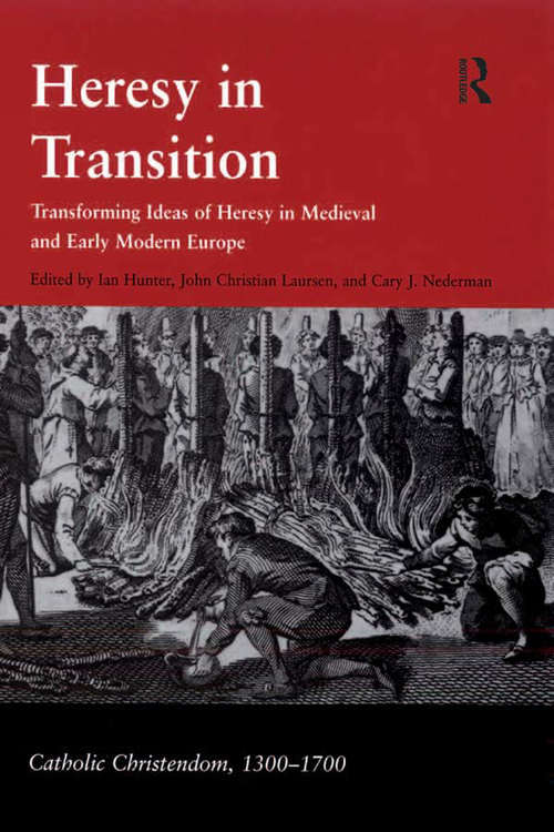 Book cover of Heresy in Transition: Transforming Ideas of Heresy in Medieval and Early Modern Europe (Catholic Christendom, 1300-1700)