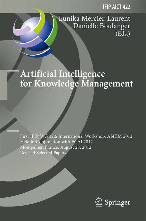Book cover of Artificial Intelligence for Knowledge Management: First IFIP WG 12.6 International Workshop, AI4KM 2012, Montpellier, France, August 28, 2012, Revised Selected Papers (2014) (IFIP Advances in Information and Communication Technology #422)