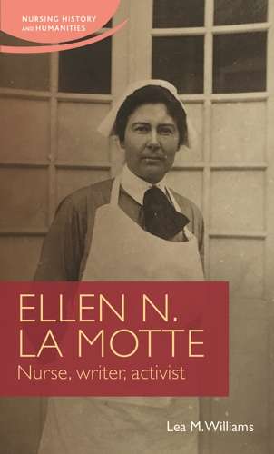 Book cover of Ellen N. La Motte: Nurse, writer, activist (Nursing History and Humanities)