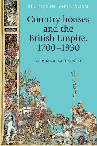 Book cover of Country houses and the British Empire, 1700–1930 (Studies in Imperialism #116)