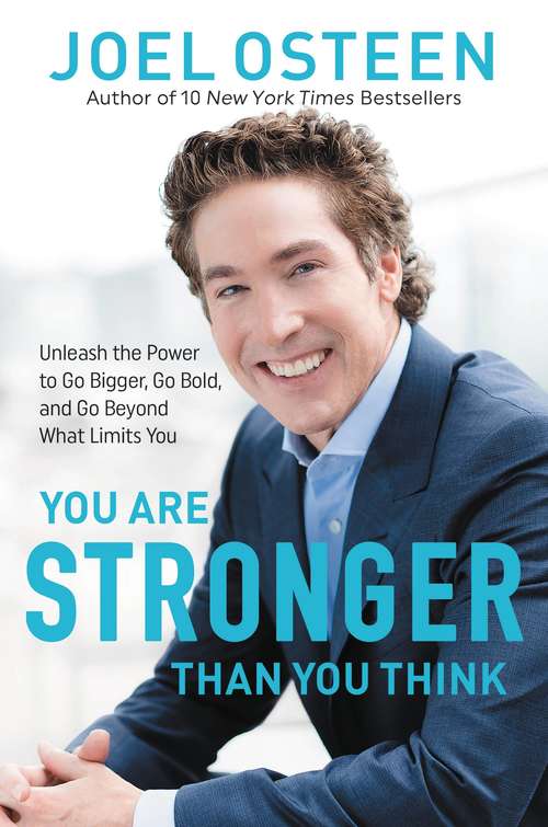Book cover of You Are Stronger than You Think: Unleash the Power to Go Bigger, Go Bold, and Go Beyond What Limits You