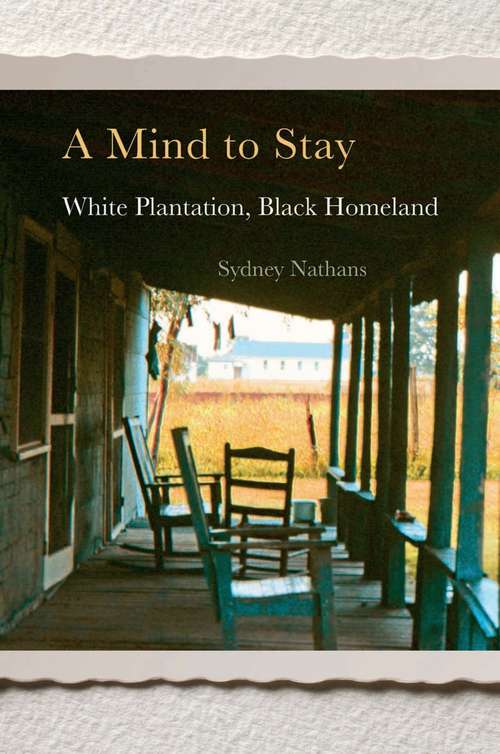 Book cover of A Mind to Stay: White Plantation, Black Homeland