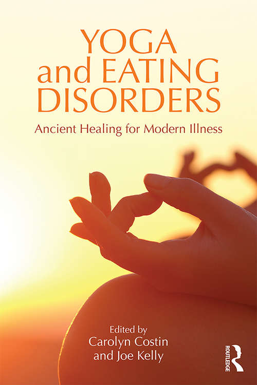 Book cover of Yoga and Eating Disorders: Ancient Healing for Modern Illness