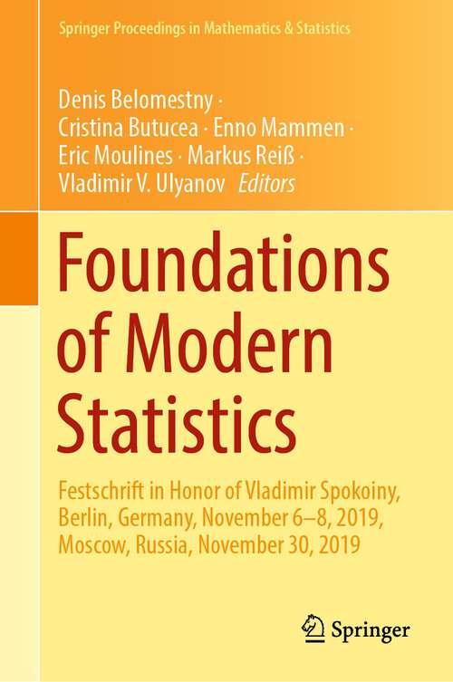 Book cover of Foundations of Modern Statistics: Festschrift in Honor of Vladimir Spokoiny, Berlin, Germany, November 6–8, 2019, Moscow, Russia, November 30, 2019 (1st ed. 2023) (Springer Proceedings in Mathematics & Statistics #425)