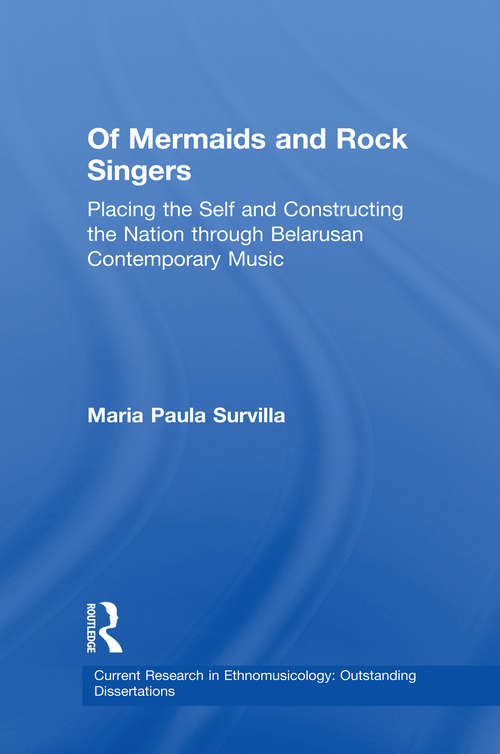 Book cover of Of Mermaids and Rock Singers: Placing the Self and Constructing the Nation THrough Belarusan Contemporary Music