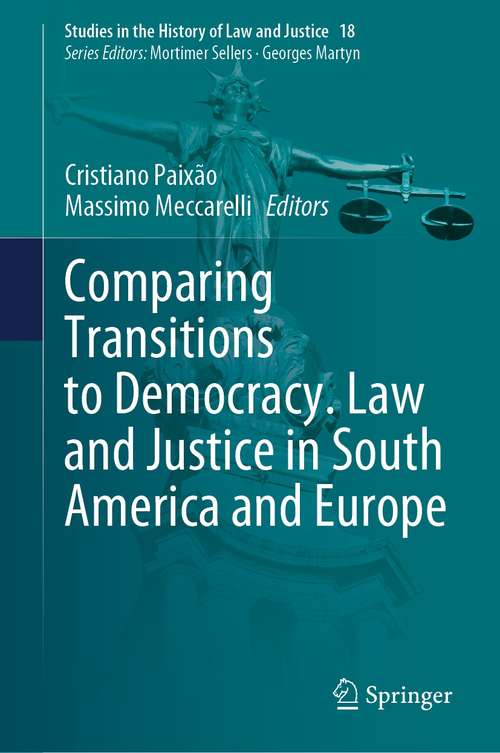 Book cover of Comparing Transitions to Democracy. Law and Justice in South America and Europe (1st ed. 2021) (Studies in the History of Law and Justice #18)