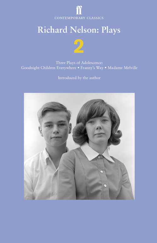 Book cover of Richard Nelson: Three Plays of Adolescence: Goodnight Children Everywhere; Franny's Way; Madame Melville (Main) (Faber Contemporary Classics Ser.)