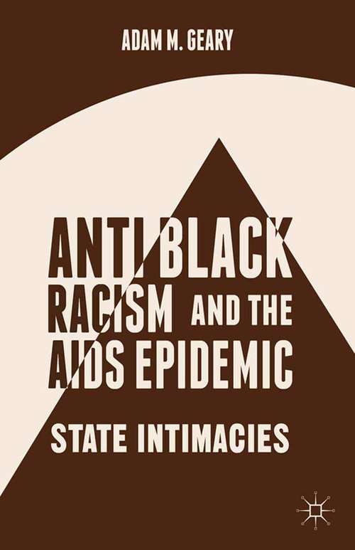 Book cover of Antiblack Racism and the AIDS Epidemic: State Intimacies (2014)