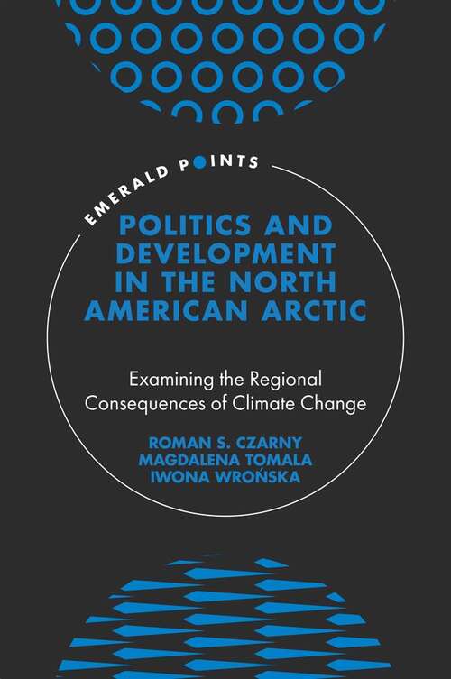 Book cover of Politics and Development in the North American Arctic: Examining the Regional Consequences of Climate Change (Emerald Points)