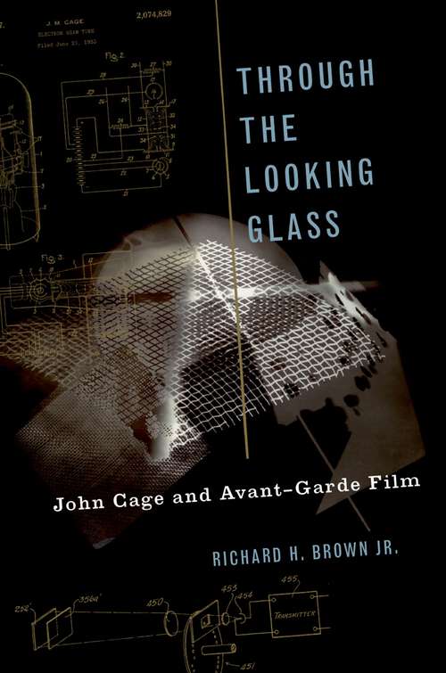 Book cover of THROUGH THE LOOKING GLASS OMMS C: John Cage and Avant-Garde Film (Oxford Music/Media Series)