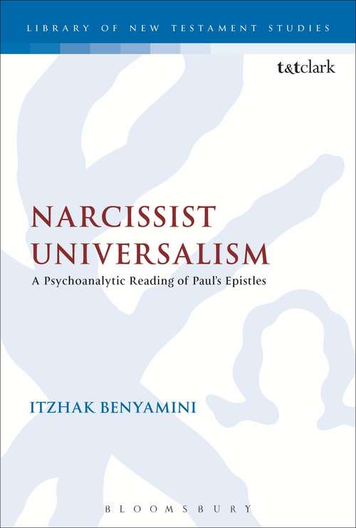 Book cover of Narcissist Universalism: A Psychoanalytic Reading of Paul's Epistles (The Library of New Testament Studies #453)