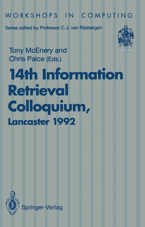 Book cover of 14th Information Retrieval Colloquium: Proceedings of the BCS 14th Information Retrieval Colloquium, University of Lancaster, 13-14 April 1992 (1993) (Workshops in Computing)