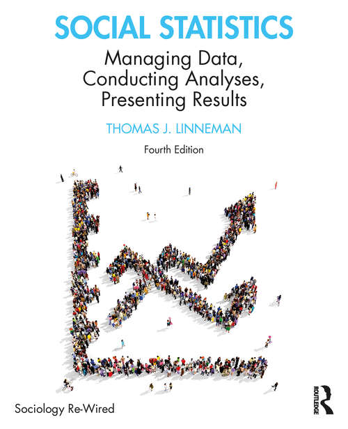 Book cover of Social Statistics: Managing Data, Conducting Analyses, Presenting Results (4) (Sociology Re-Wired)