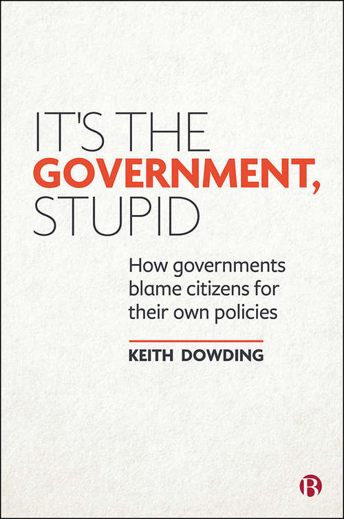 Book cover of It’s the Government, Stupid: How Governments Blame Citizens for Their Own Policies