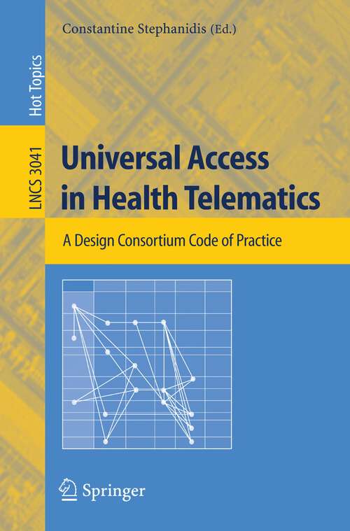 Book cover of Universal Access in Health Telematics: A Design Code of Practice (2005) (Lecture Notes in Computer Science #3041)