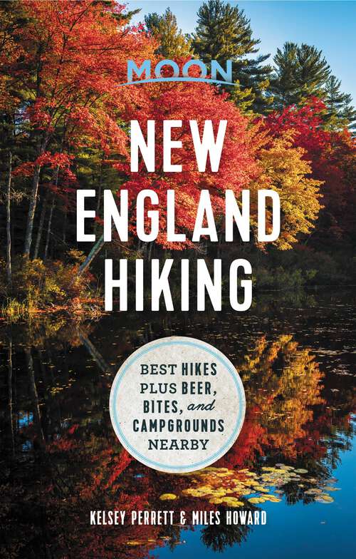 Book cover of Moon New England Hiking: Best Hikes plus Beer, Bites, and Campgrounds Nearby (Moon Outdoors)