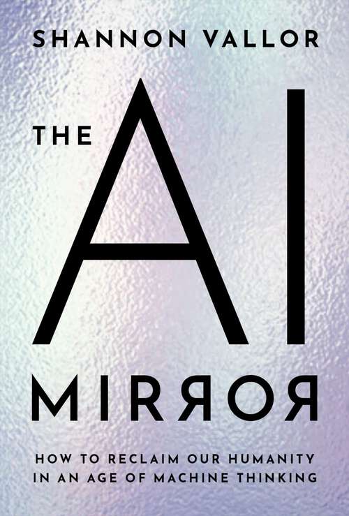 Book cover of The AI Mirror: How to Reclaim Our Humanity in an Age of Machine Thinking