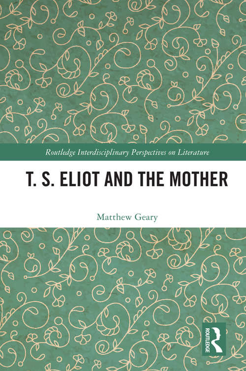 Book cover of T. S. Eliot and the Mother (Routledge Interdisciplinary Perspectives on Literature)