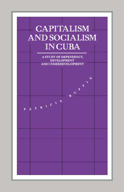 Book cover of Capitalism and Socialism in Cuba: A Study of Dependency, Development and Underdevelopment (1st ed. 1990) (International Political Economy Series)
