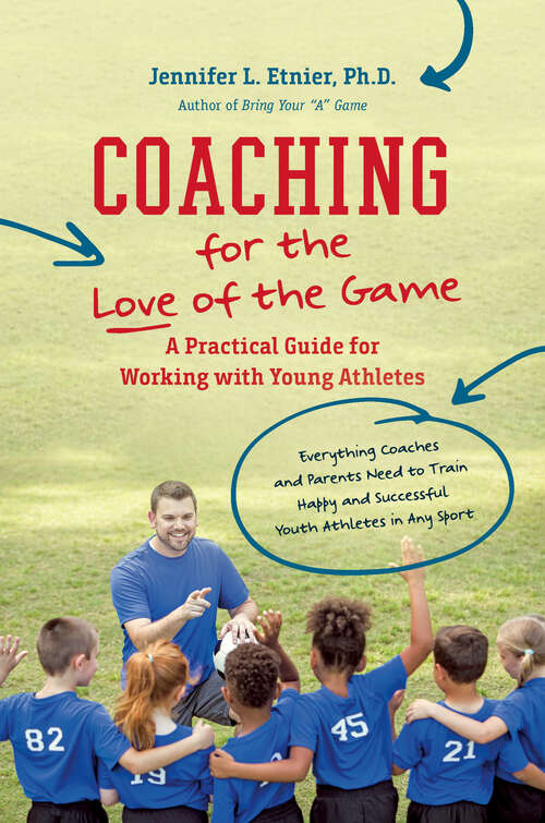 Book cover of Coaching for the Love of the Game: A Practical Guide for Working with Young Athletes