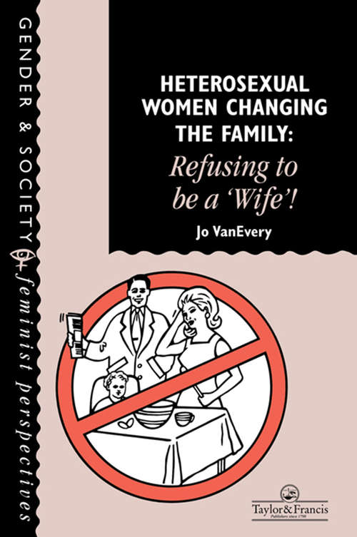 Book cover of Heterosexual Women Changing The Family: Refusing To Be A "Wife"!
