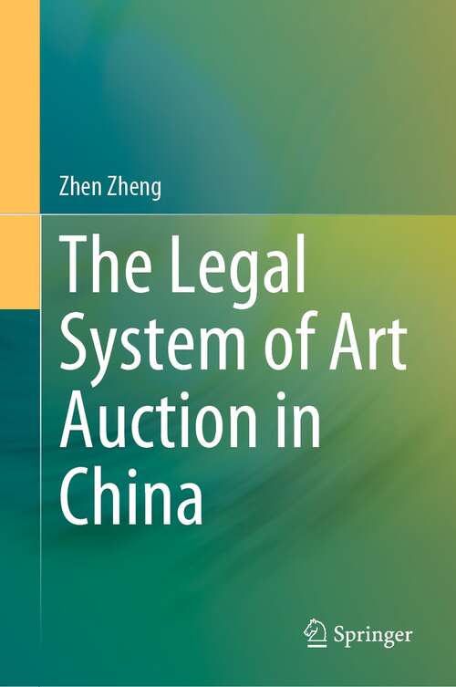Book cover of The Legal System of Art Auction in China (1st ed. 2022)