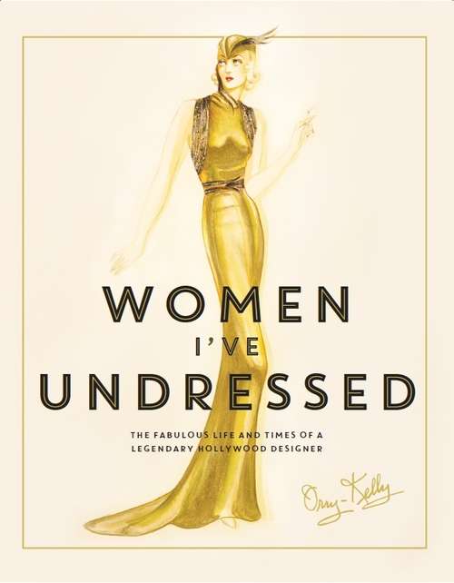 Book cover of Women I've Undressed: The Fabulous Life and Times of a Legendary Hollywood Designer (Main)