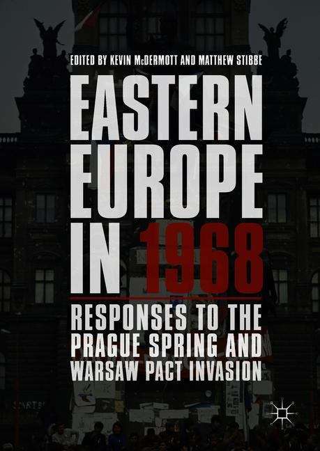 Book cover of Eastern Europe in 1968: Responses To The Prague Spring And Warsaw Pact Invasion (pdf)